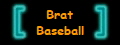 Brat
Baseball